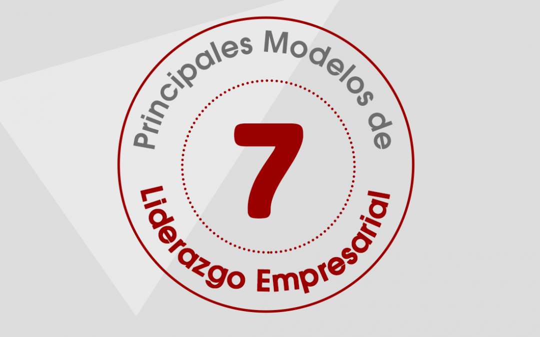 7 Principales modelos de liderazgo empresarial.