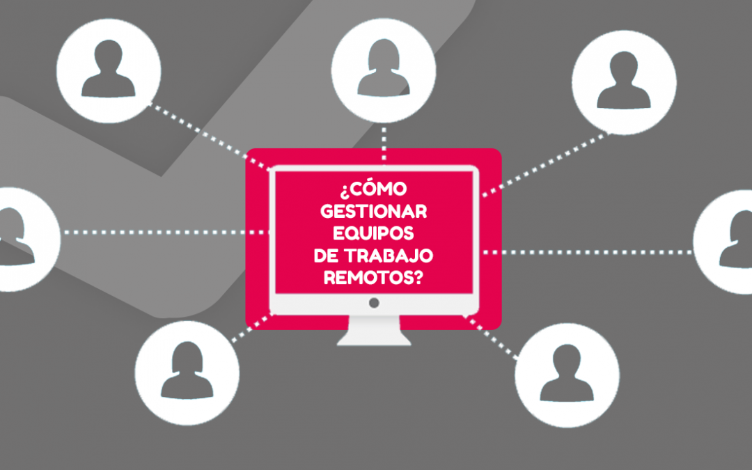 cómo gestionar equipos de trabajo remotos