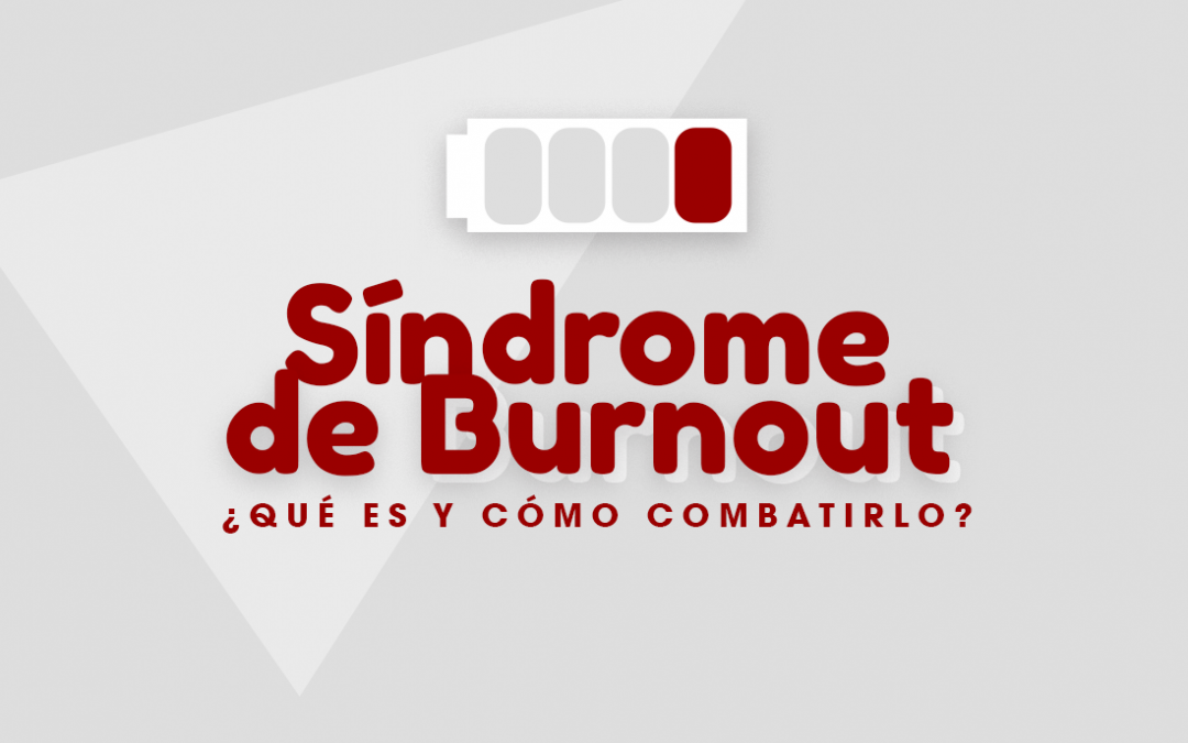 ¿Qué es el Síndrome de Burnout y cómo combatirlo en la empresa?