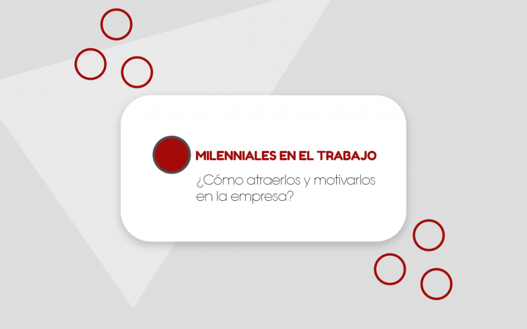 Millennials en el trabajo: ¿Cómo atraerlos y motivarlos en la empresa?