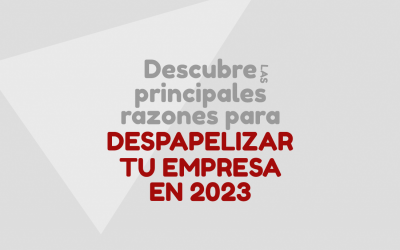 Descubre las principales razones para despapelizar tu empresa en 2023