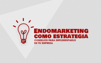 Endomarketing como estrategia: consejos para implementarlo en tu empresa