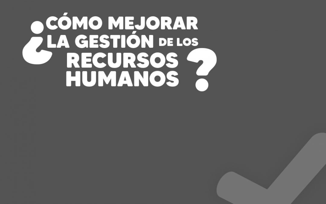 ¿Cómo mejorar la gestión de los Recursos Humanos?