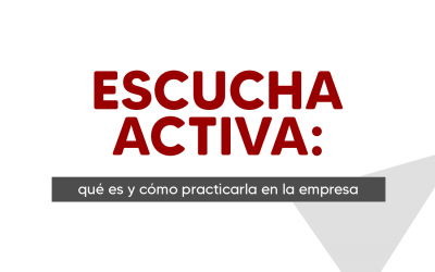 Escucha activa: qué es y cómo practicarla en la empresa