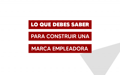 Lo que debes saber para construir una marca empleadora