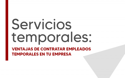 Servicios temporales: Ventajas de contratar empleados temporales en tu empresa