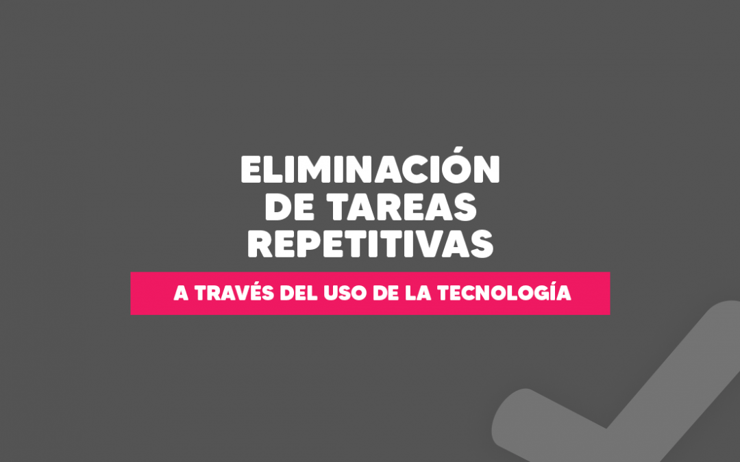 Eliminación de tareas repetitivas a través del uso de la tecnología
