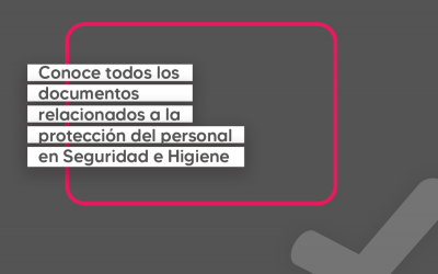 Conoce todos los documentos relacionados a la protección del personal en Seguridad e Higiene