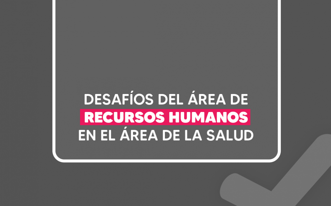 Desafíos del área de Recursos Humanos en el área de la salud