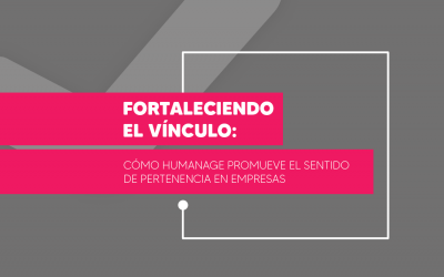 Fortaleciendo el vínculo: Cómo Humanage promueve el sentido de pertenencia en empresas